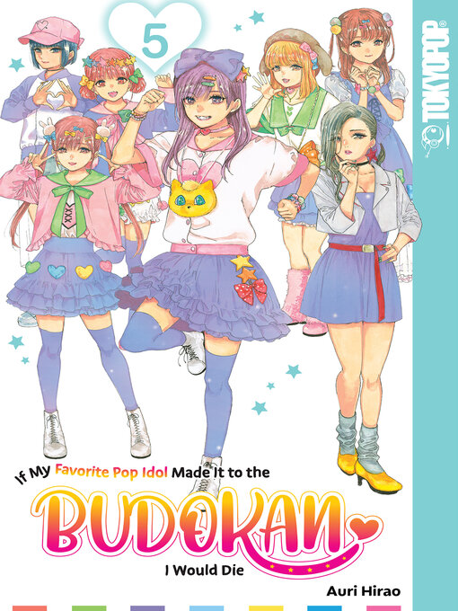 Title details for If My Favorite Pop Idol Made It to the Budokan, I Would Die, Volume 5 by Auri Hirao - Available